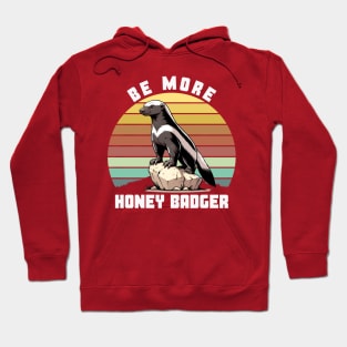 BE MORE HONEY BADGER Hoodie